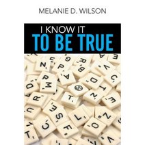 I Know It to Be True Paperback, Xlibris