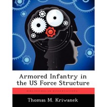 Armored Infantry in the Us Force Structure Paperback, Biblioscholar