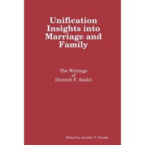 Unification Insights Into Marriage and Family: The Writings of Dietrich F. Seidel Paperback, Lulu.com