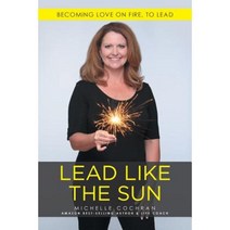Lead Like the Sun: Becoming Love on Fire to Lead Paperback, WestBow Press
