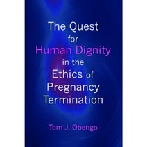The Quest for Human Dignity in the Ethics of Pregnancy Termination Paperback, Wipf & Stock Publishers