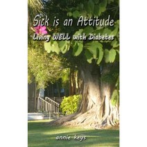 Sick Is an Attitude: Living Well with Diabetes Paperback, Createspace