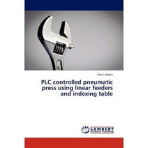 Plc Controlled Pneumatic Press Using Linear Feeders and Indexing Table Paperback, LAP Lambert Academic Publishing