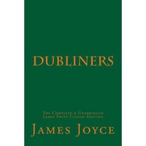 Dubliners the Complete & Unabridged Large Print Classic Edition Paperback, Createspace Independent Publishing Platform