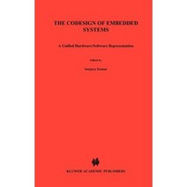The Codesign of Embedded Systems: A Unified Hardware/Software Representation: A Unified Hardware/Software Representation Hardcover, Springer
