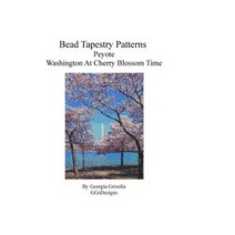 Bead Tapestry Patterns Peyote Washington at Cherry Blossom Time Paperback, Createspace Independent Publishing Platform