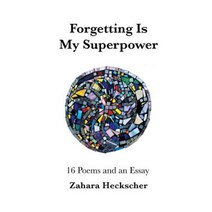 Forgetting Is My Superpower: 16 Poems and an Essay Paperback, Createspace Independent Publishing Platform