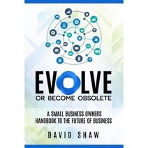 Evolve or Become Obsolete: A Small Business Owners Guide to the Future of Business Paperback, Createspace Independent Publishing Platform