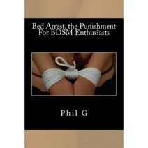 Bed Arrest the Punishment for Bdsm Enthusiasts Paperback, Createspace Independent Publishing Platform