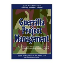 Guerrilla Project Management: Quick Powerful Advice on Rescuing Troubled It Projects Paperback, Createspace Independent Publishing Platform
