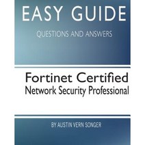 Easy Guide: Fortinet Certified Network Security Professional: Questions and Answers Paperback, Createspace Independent Publishing Platform