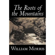 The Roots of the Mountains by William Morris Fiction Historical Fantasy Fairy Tales Folk Tales Legends & Mythology Paperback, Aegypan