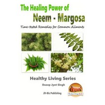 The Healing Power of Neem - Margosa - Time-Tested Remedies for Common Ailments Paperback, Createspace Independent Publishing Platform
