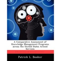 A Comparative Assessment of Knowledge Management Programs Across the United States Armed Services Paperback, Biblioscholar