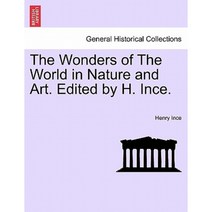 The Wonders of the World in Nature and Art. Edited by H. Ince. Paperback, British Library, Historical Print Editions