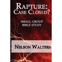 Rapture: Case Closed? (Small Group Bible Study) Paperback, Createspace Independent Publishing Platform