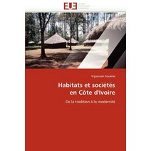 Habitats Et Societes En Cote D'Ivoire = Habitats Et Socia(c)Ta(c)S En Cate D'Ivoire Paperback, Univ Europeenne