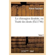 Le Chirurgien Dentiste Ou Traite Des Dents. T. 2 Paperback, Hachette Livre - Bnf