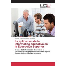 La Aplicacion de La Informatica Educativa En La Educacion Superior Paperback, Editorial Academica Espanola