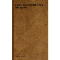 Sergei Koussevitzky and His Epoch Hardcover, Rogers Press