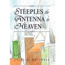 Steeples the Antenna to Heaven Hardcover, Xlibris Corporation