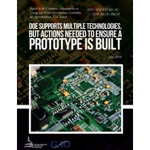 Advanced Reactor Research Doe Supports Multiple Technologies But Actions Needed to Ensure a Prototype Is Built Paperback, Createspace