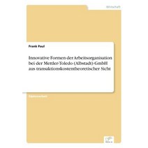 Innovative Formen Der Arbeitsorganisation Bei Der Mettler-Toledo (Albstadt) Gmbh Aus Transaktionskostentheoretischer Sicht Paperback, Diplom.de