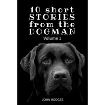 10 Short Stories from the Dogman Paperback, Createspace Independent Publishing Platform