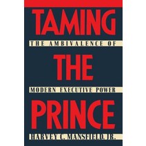 Taming the Prince: The Ambivalence of Modern Executive Power Hardcover, Free Press