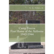 Camp Toccoa: First Home of the Airborne.: 1942-1944 Paperback, Createspace