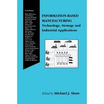 Information-Based Manufacturing: Technology Strategy and Industrial Applications Paperback, Springer