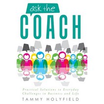 Ask the Coach: Practical Solutions to Everyday Challenges in Business and Life Hardcover, WestBow Press