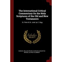 The International Critical Commentary on the Holy Scriptures of the Old and New Testaments: St. Peter & St. Jude by C. Bigg Paperback, Andesite Press