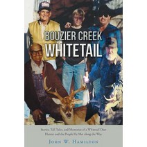 Bouzier Creek Whitetail: Stories Tall Tales and Memories of a Whitetail Deer Hunter and the People He Met Along the Way Paperback, Inspiring Voices