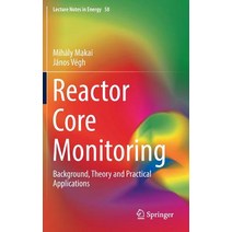 Reactor Core Monitoring: Background Theory and Practical Applications Hardcover, Springer