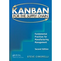 Kanban for the Supply Chain: Fundamental Practices for Manufacturing Management Second Edition Paperback, Productivity Press