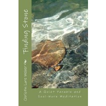 Finding Stone: A Quiet Parable and Soul-Work Meditation Paperback, Createspace Independent Publishing Platform