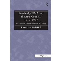 Scotland Cema and the Arts Council 1919-1967: Background Politics and Visual Art Policy Hardcover, Routledge