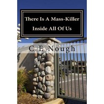 There Is a Mass-Killer Inside All of Us: You Might Be Surprised How Often People Let It Out! Paperback, Createspace Independent Publishing Platform