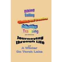 Journeying Through Life: Biking Sailing Climbing and Crawling Gallivanting Traipsing and a Winter on Torch Lake Paperback, Booksurge Publishing