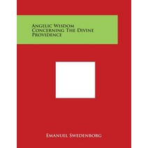Angelic Wisdom Concerning the Divine Providence Paperback, Literary Licensing, LLC