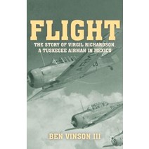 Flight: The Story of Virgil Richardson a Tuskegee Airman in Mexico Paperback, Palgrave MacMillan