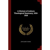 A History of Auburn Theological Seminary 1818-1918 Paperback, Andesite Press