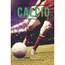 Esercitazioni Avanzate Di Resistenza Mentale Nel Calcio: Utilizza La Visualizzazione Per Sbloccare Il ..., Createspace Independent Publishing Platform