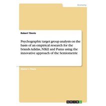 Psychographic Target Group Analysis on the Basis of an Empirical Research for the Brands Adidas Nike ..., Grin Verlag Gmbh