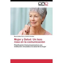 Mujer y Salud. Un Lazo Rosa En La Comunicacion, Editorial Academica Espanola