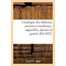 Catalogue Des Tableaux Anciens Et Modernes Aquarelles Dessins Et Pastels: Formant La Collection de M..., Hachette Livre - Bnf