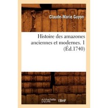 Histoire Des Amazones Anciennes Et Modernes. 1 (A0/00d.1740), Hachette Livre - Bnf