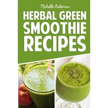 Herbal Green Smoothie Recipes: Delicious & Nutritious Healthy Smoothie Cookbook to Detox and Cleanse Y..., Createspace Independent Publishing Platform