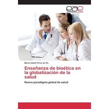 Ensenanza de Bioetica En La Globalizacion de La Salud, Editorial Academica Espanola